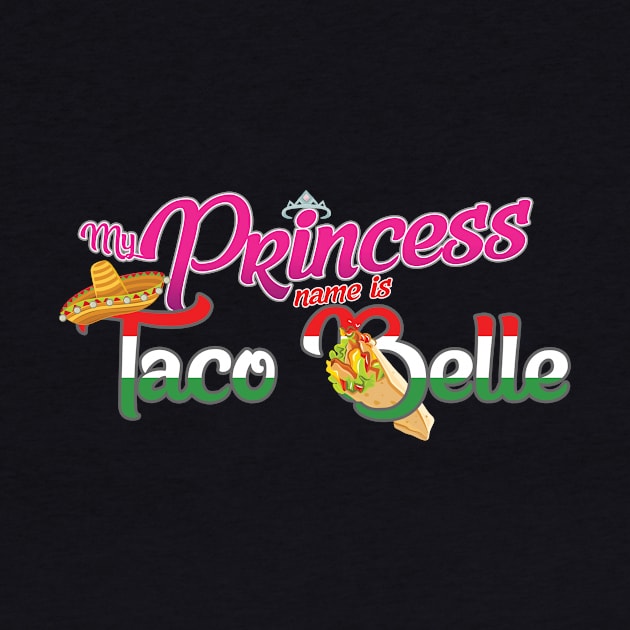 'My Princess Name Is Taco Belle' Funny Princess Gift by ourwackyhome